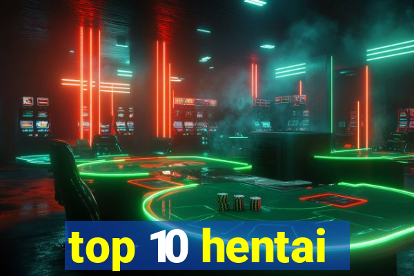 top 10 hentai